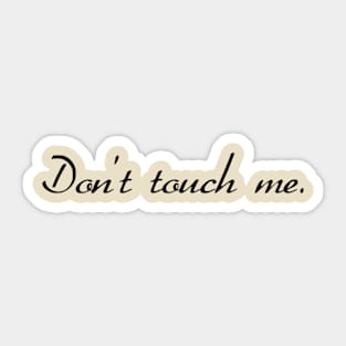Don't touch me. Sticker